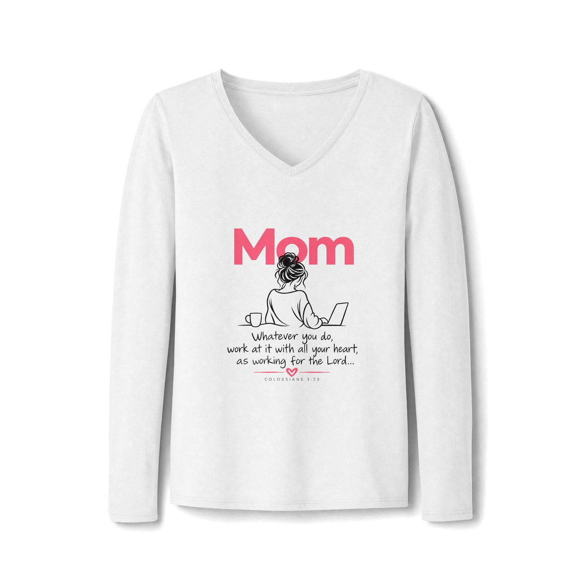 Mom: Whatever you do, work at it as Unto the Lord - Inspirational Mother's Day Mom V‑Neck Long Sleeve Tee