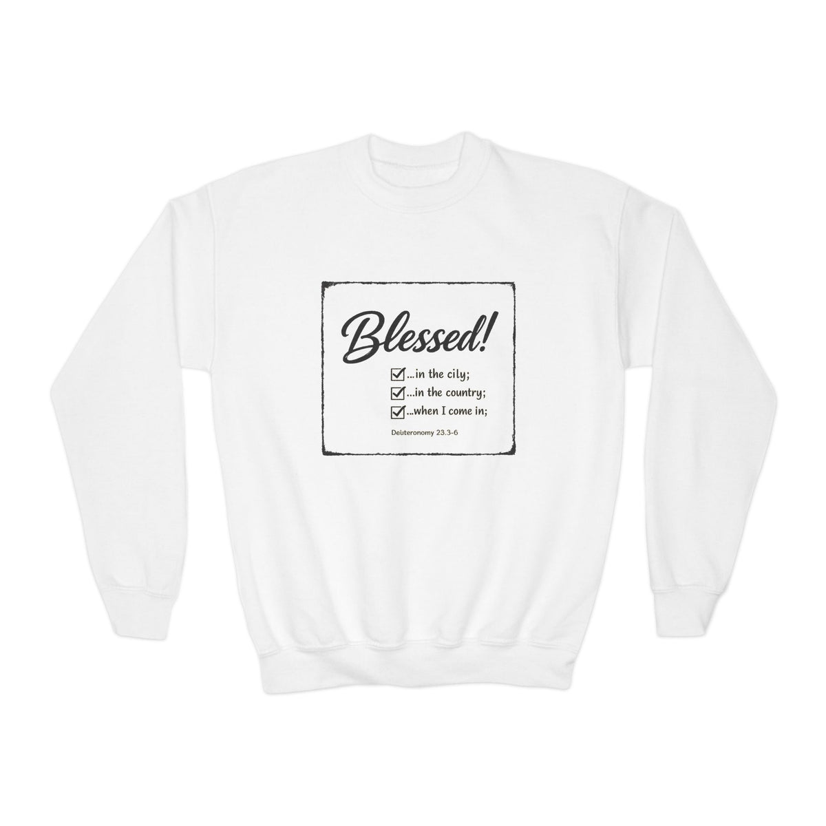 Youth - Blessed! -Deuteronomy 28:3-6 Sweatshirt