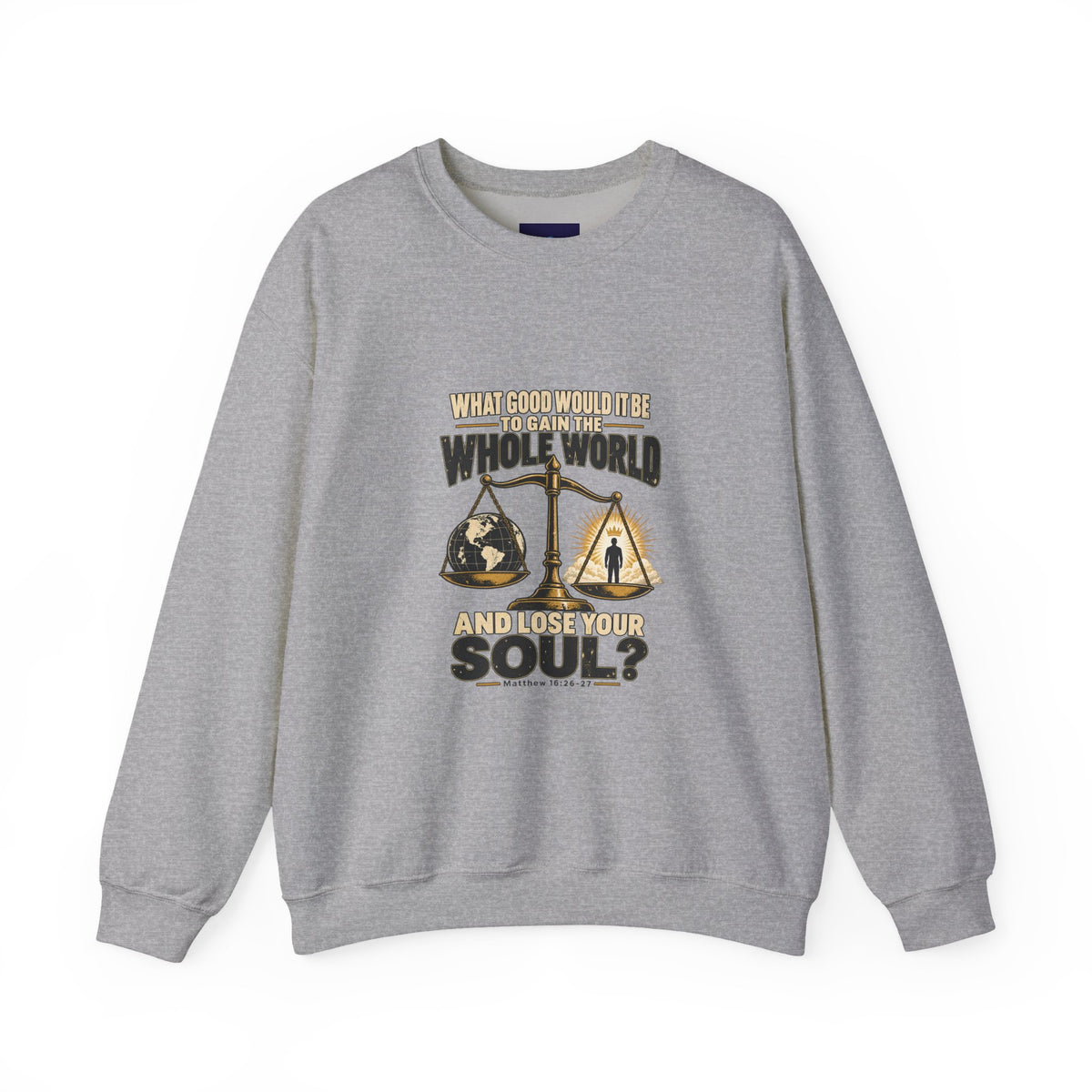 What Good Is It to Gain the Whole World and Loose Your Soul - Inspirational Scales Graphic Crewneck Sweatshirt