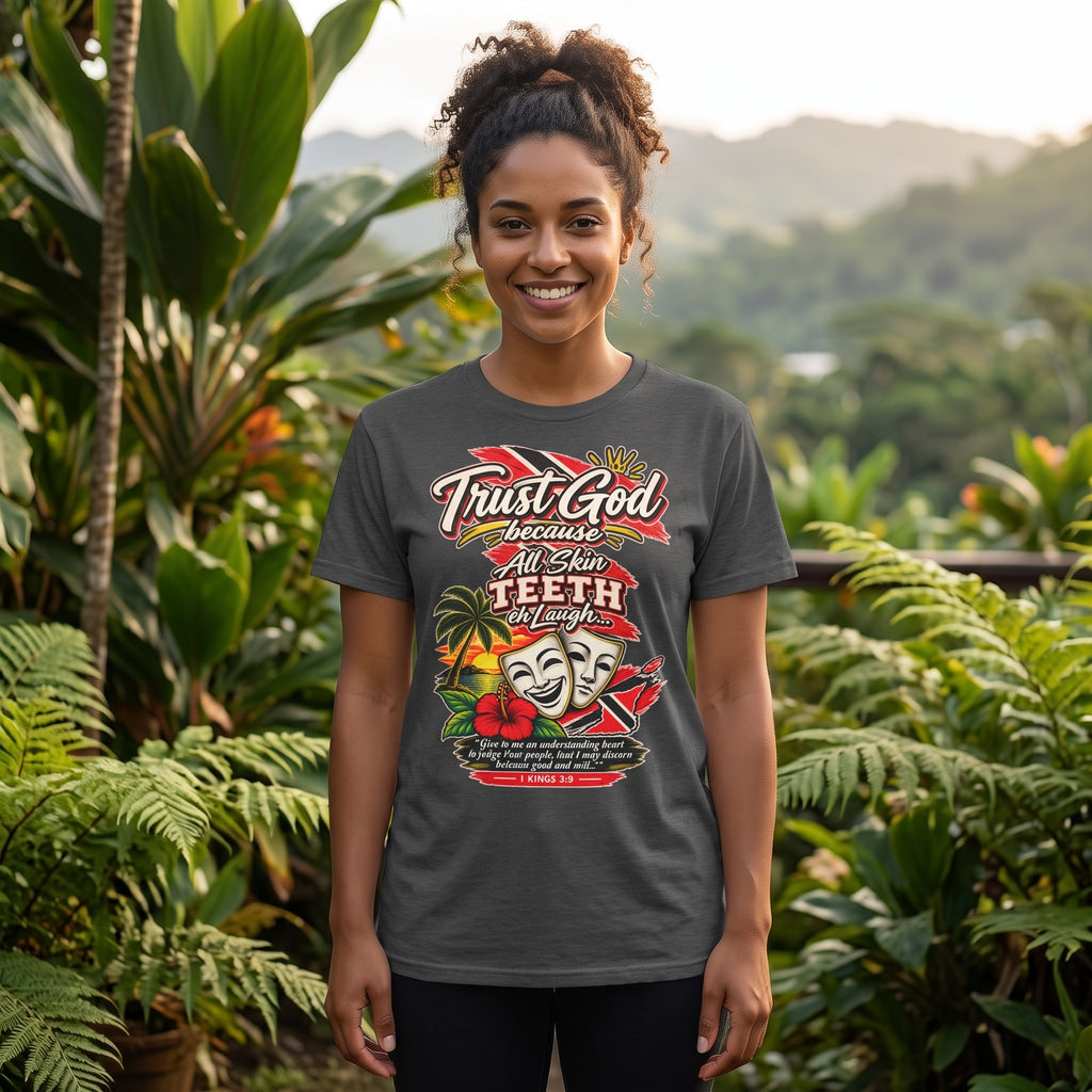 Trust God because All Skin Teeth Eh Laugh - Trinidad Graphic Tee