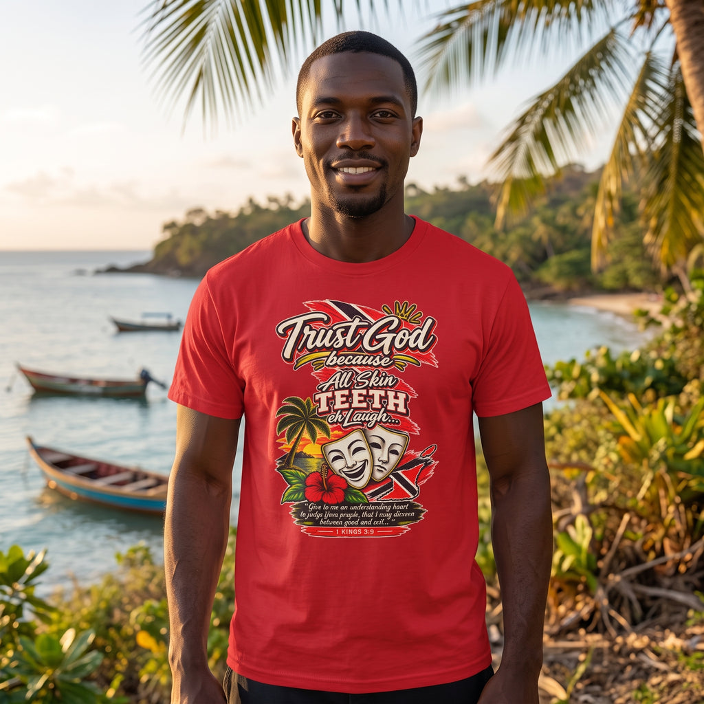Trust God because All Skin Teeth Eh Laugh - Trinidad Graphic Tee