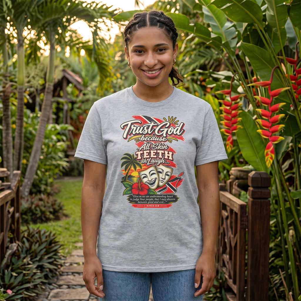 Trust God because All Skin Teeth Eh Laugh - Trinidad Graphic Tee
